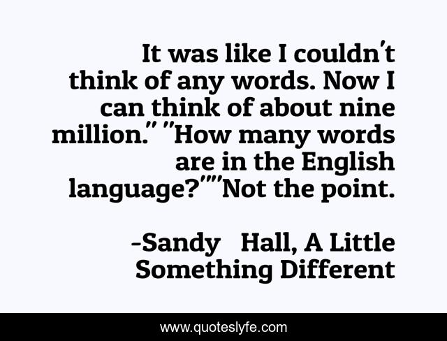 It was like I couldn't think of any words. Now I can think of about nine million.