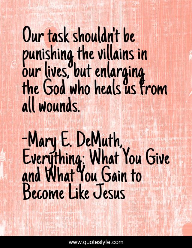 Our task shouldn't be punishing the villains in our lives, but enlarging the God who heals us from all wounds.