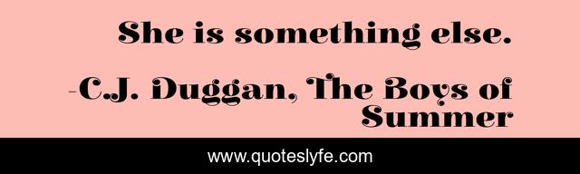 She is something else.