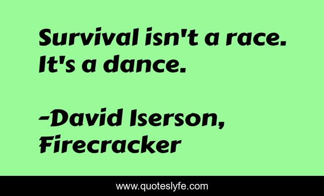 Survival isn't a race. It's a dance.