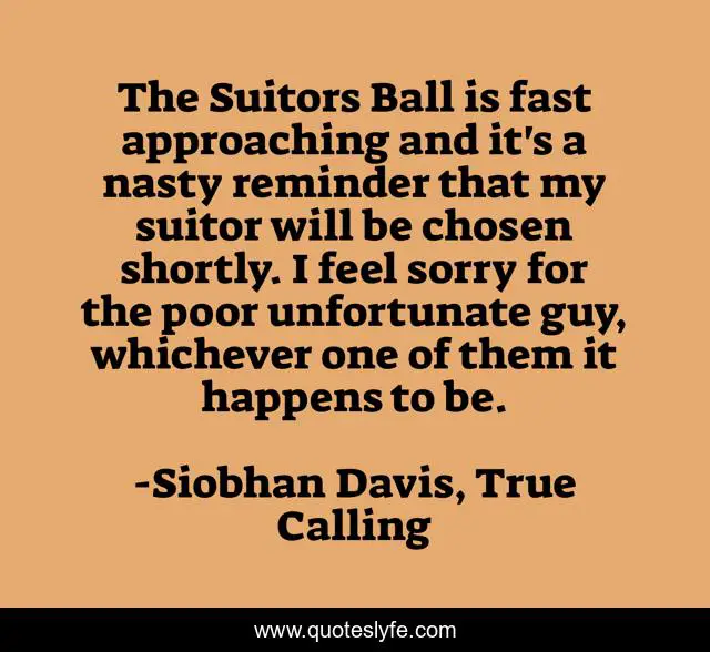 The Suitors Ball is fast approaching and it's a nasty reminder that my suitor will be chosen shortly. I feel sorry for the poor unfortunate guy, whichever one of them it happens to be.