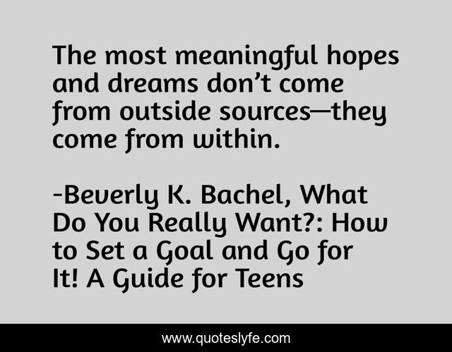 The most meaningful hopes and dreams don’t come from outside sources—they come from within.