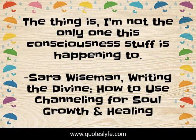 The thing is, I'm not the only one this consciousness stuff is happening to.