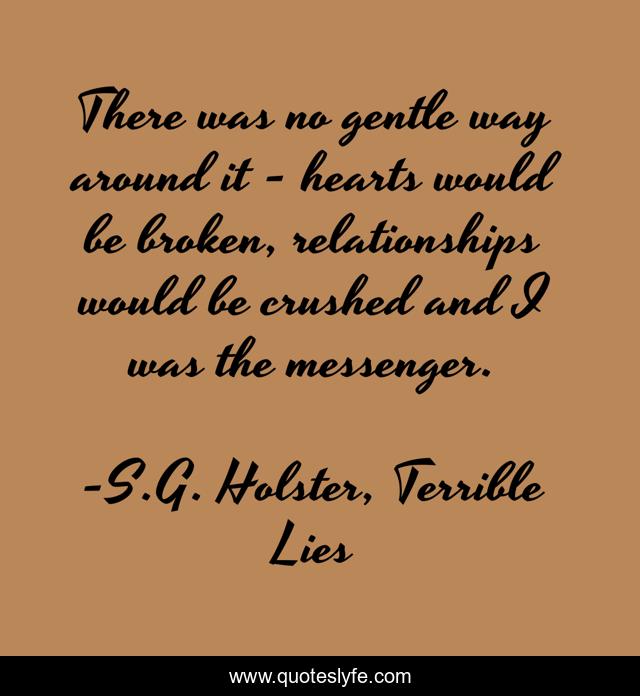 There was no gentle way around it - hearts would be broken, relationships would be crushed and I was the messenger.