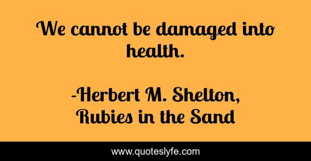 We cannot be damaged into health.