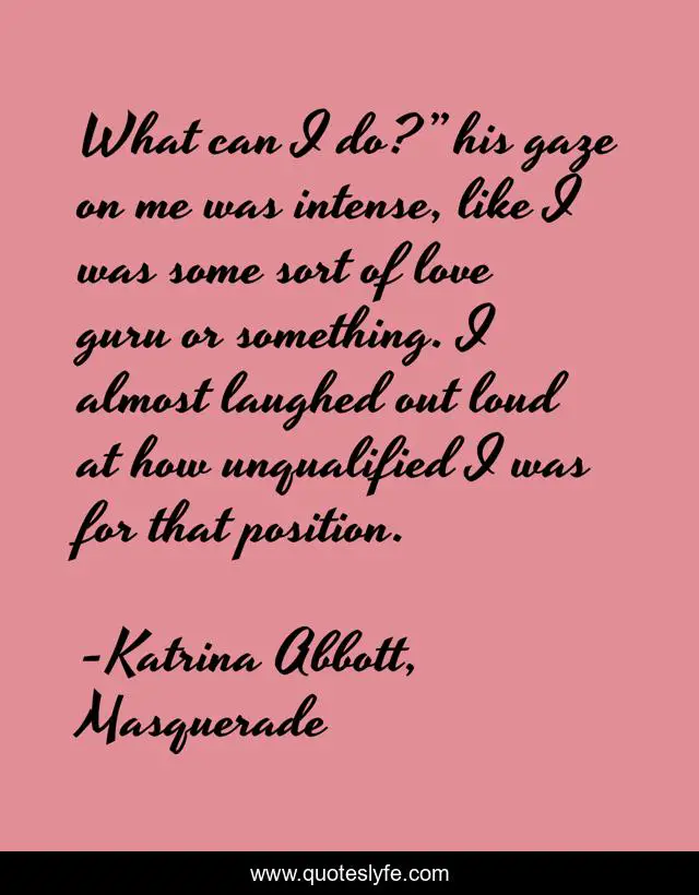 What can I do?” his gaze on me was intense, like I was some sort of love guru or something. I almost laughed out loud at how unqualified I was for that position.