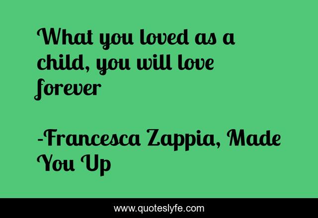 What you loved as a child, you will love forever