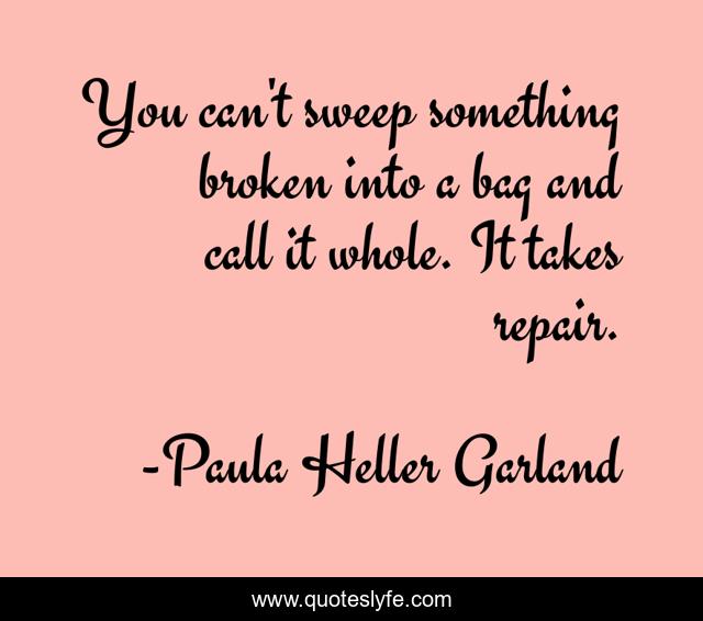 You can't sweep something broken into a bag and call it whole. It takes repair.