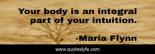 Your body is an integral part of your intuition.