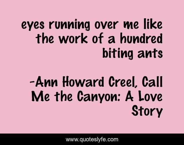 eyes running over me like the work of a hundred biting ants