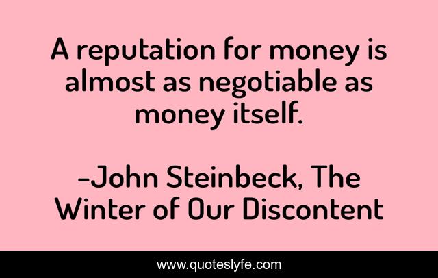 A reputation for money is almost as negotiable as money itself.