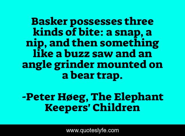 Basker possesses three kinds of bite: a snap, a nip, and then something like a buzz saw and an angle grinder mounted on a bear trap.