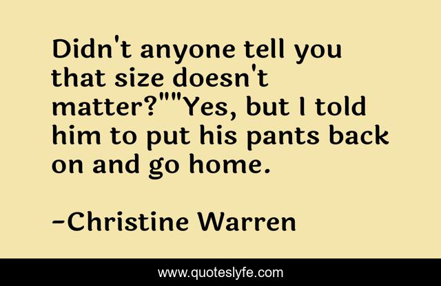 Didn't anyone tell you that size doesn't matter?