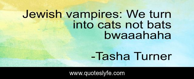 Jewish vampires: We turn into cats not bats bwaaahaha