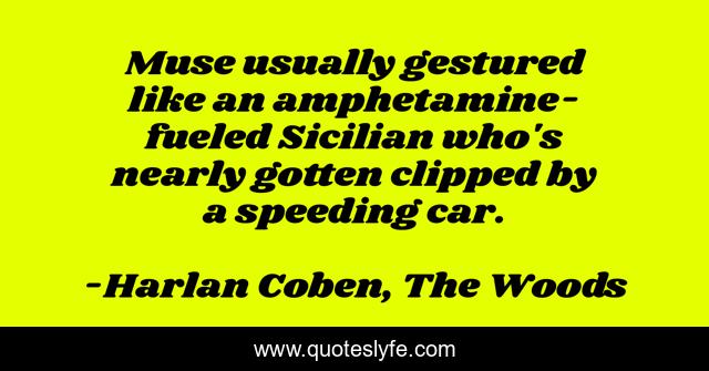 Muse usually gestured like an amphetamine-fueled Sicilian who's nearly gotten clipped by a speeding car.