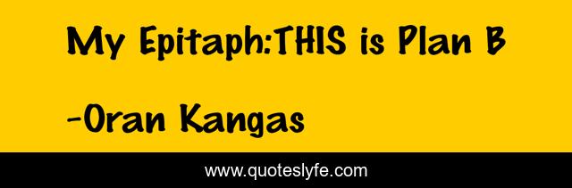 My Epitaph:THIS is Plan B