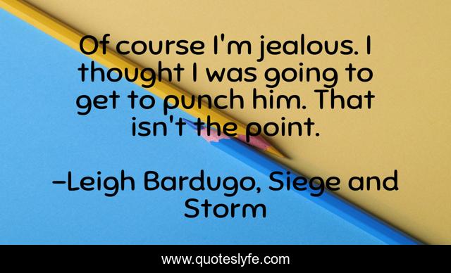 Of course I'm jealous. I thought I was going to get to punch him. That isn't the point.