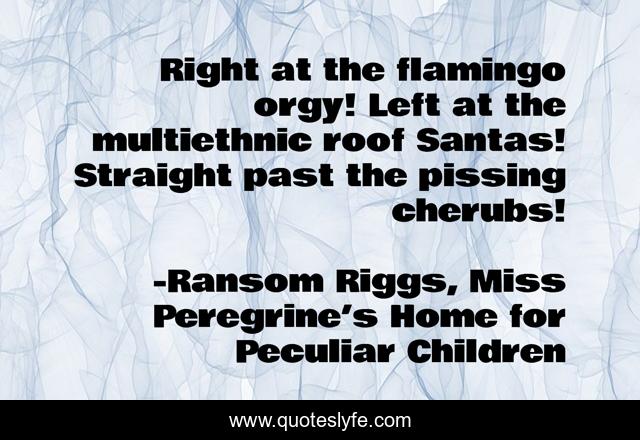 Right at the flamingo orgy! Left at the multiethnic roof Santas! Straight past the pissing cherubs!