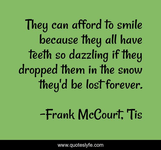 They can afford to smile because they all have teeth so dazzling if they dropped them in the snow they'd be lost forever.