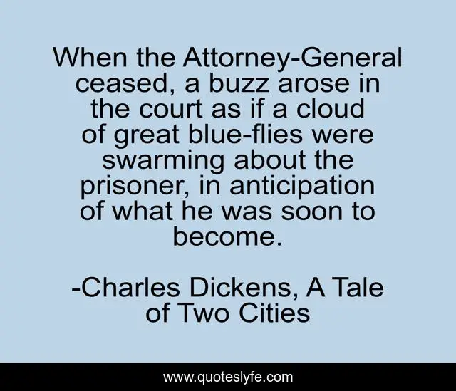 When the Attorney-General ceased, a buzz arose in the court as if a cloud of great blue-flies were swarming about the prisoner, in anticipation of what he was soon to become.