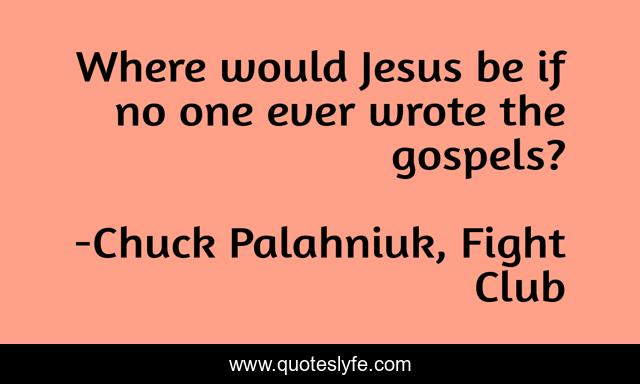 Where would Jesus be if no one ever wrote the gospels?