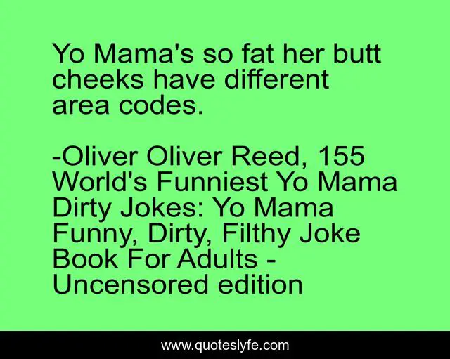 Yo Mama S So Fat Her Butt Cheeks Have Different Area Codes
