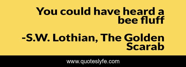 You could have heard a bee fluff