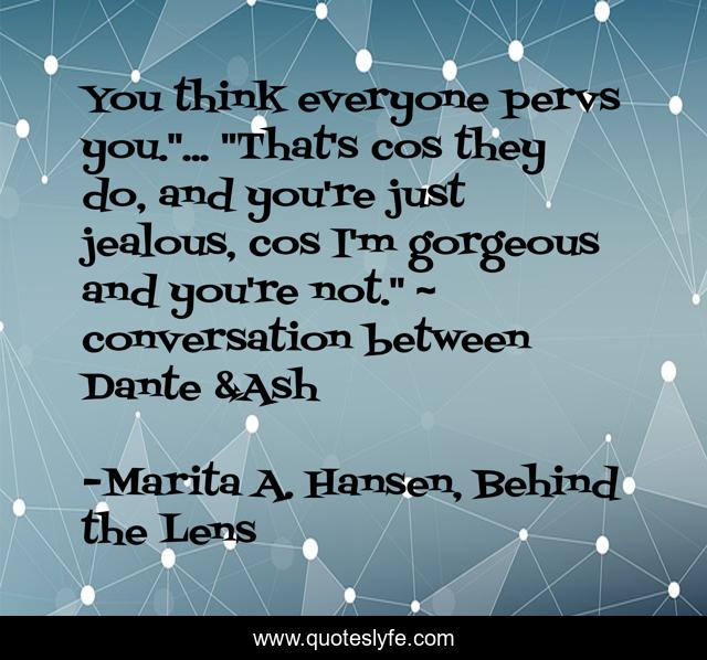 You think everyone pervs you.