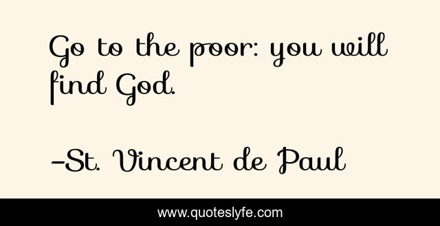 Go to the poor: you will find God.