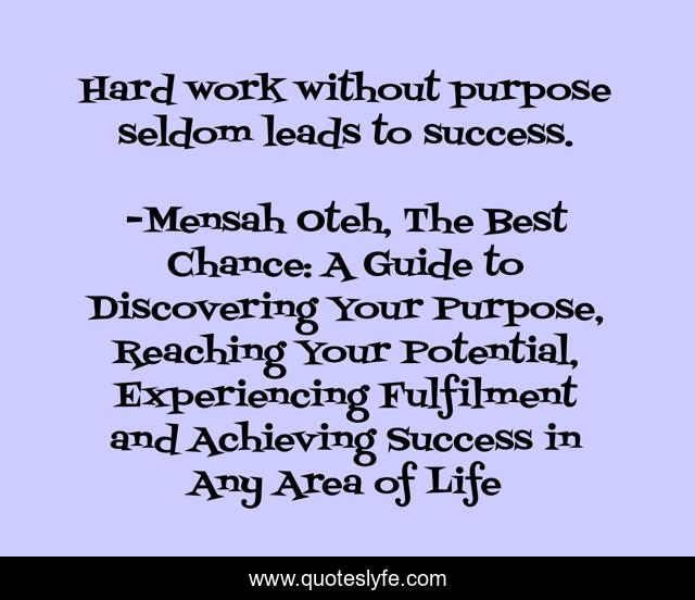 Hard work without purpose seldom leads to success.