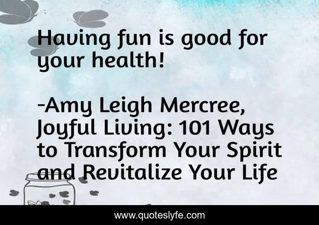 Having fun is good for your health!