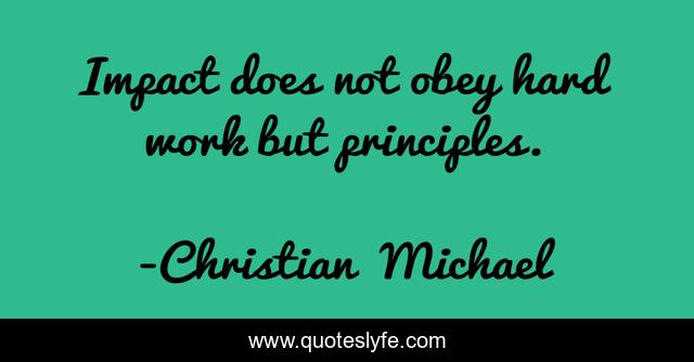 Impact does not obey hard work but principles.