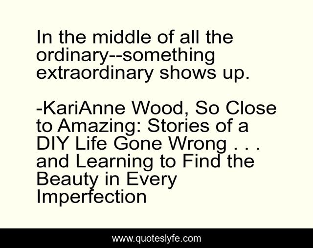 In the middle of all the ordinary--something extraordinary shows up.