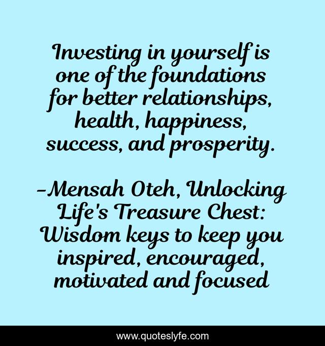 Investing in yourself is one of the foundations for better relationships, health, happiness, success, and prosperity.