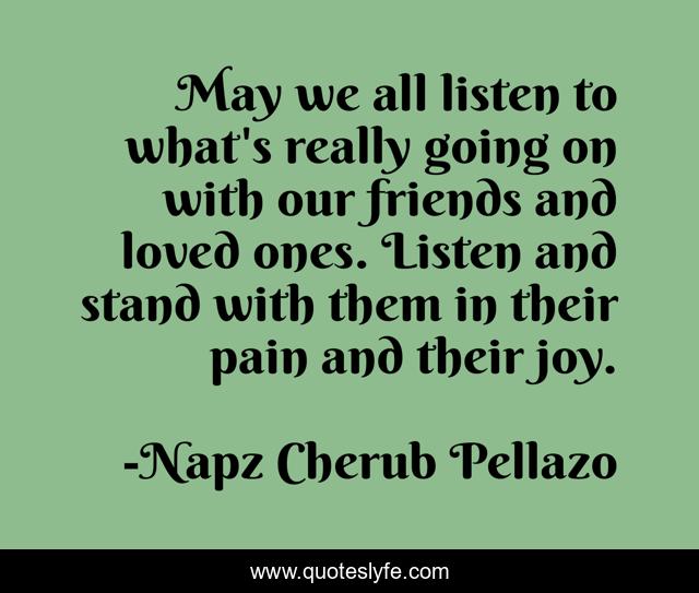 May we all listen to what's really going on with our friends and loved ones. Listen and stand with them in their pain and their joy.