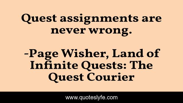 Quest assignments are never wrong.