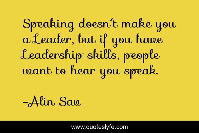 Speaking doesn´t make you a Leader, but if you have Leadership skills, people want to hear you speak.