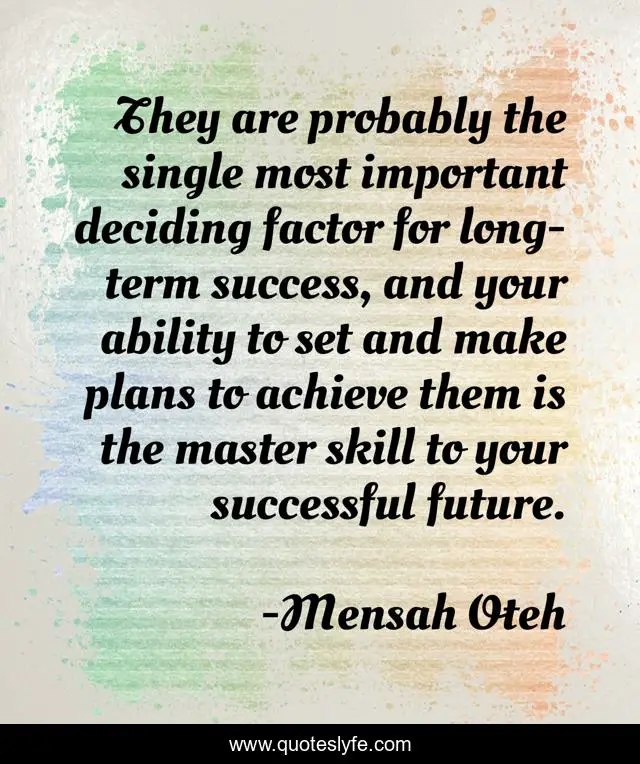 They are probably the single most important deciding factor for long-term success, and your ability to set and make plans to achieve them is the master skill to your successful future.