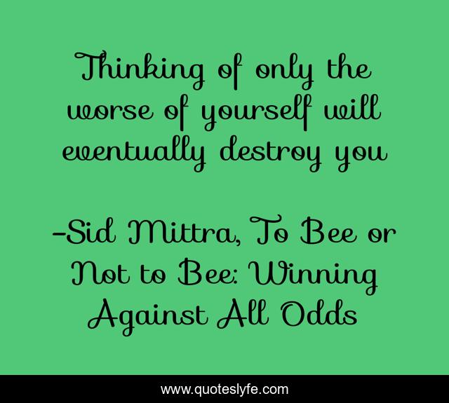 Thinking of only the worse of yourself will eventually destroy you