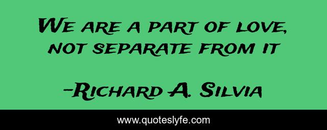 We are a part of love, not separate from it