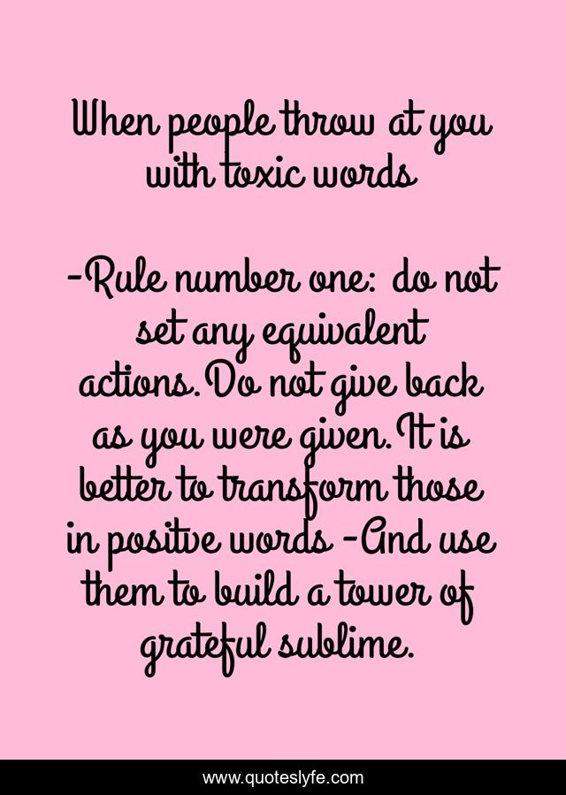 When people throw at you with toxic words