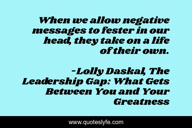 When we allow negative messages to fester in our head, they take on a life of their own.