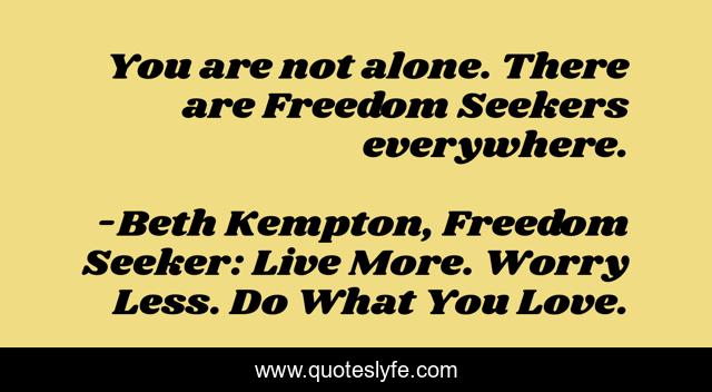 You are not alone. There are Freedom Seekers everywhere.