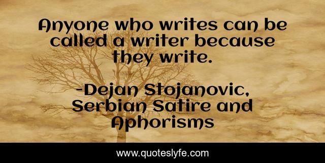 Anyone who writes can be called a writer because they write.