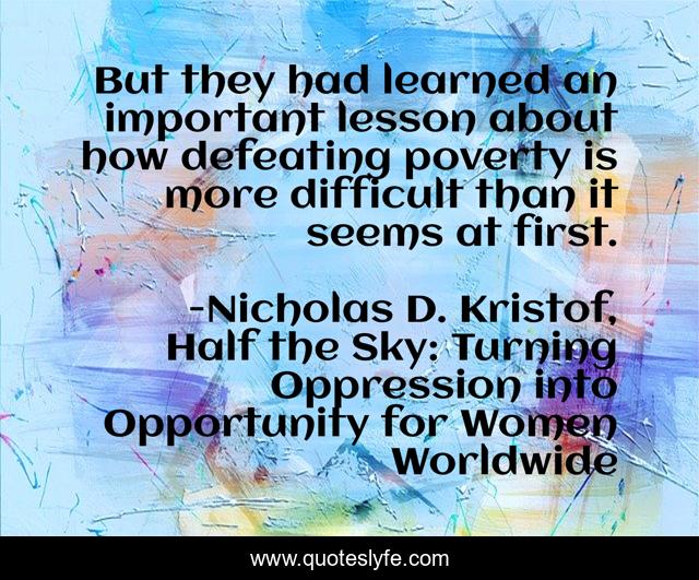 But they had learned an important lesson about how defeating poverty is more difficult than it seems at first.