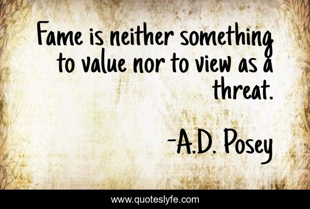 Fame is neither something to value nor to view as a threat.