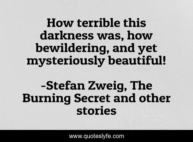 How terrible this darkness was, how bewildering, and yet mysteriously beautiful!