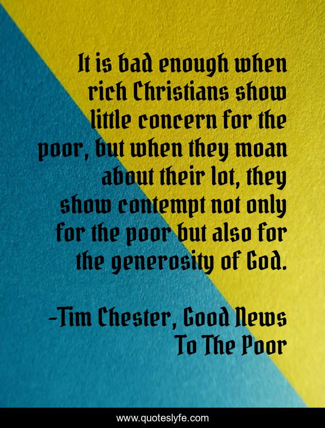 It is bad enough when rich Christians show little concern for the poor, but when they moan about their lot, they show contempt not only for the poor but also for the generosity of God.