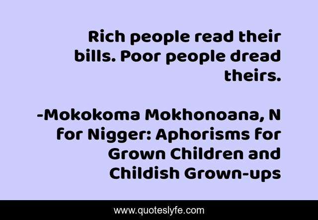 Rich people read their bills. Poor people dread theirs.