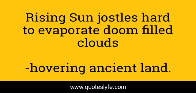 Rising Sun jostles hard to evaporate doom filled clouds
